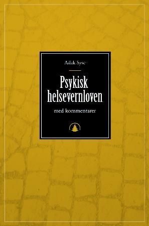 "Psykisk helsevernloven - lov 2. juli 1999 nr. 62 om etablering og gjennomføring av psykisk helsevern" av Aslak Syse