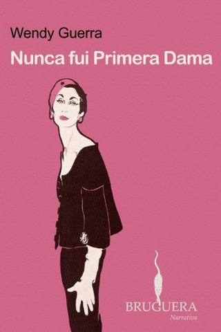 "Nunca Fui Primera Dama" av Wendy Guerra