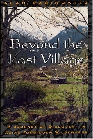 Beyond the Last Village - A Journey Of Discovery In Asia's Forbidden Wilderness