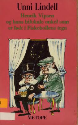 "Henrik Vipsen og hans bifokale onkel som er født i Fiskebollens tegn" av Unni Lindell