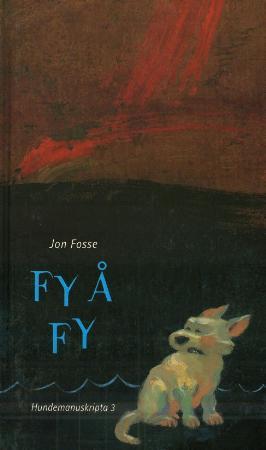"Fy å fy - hundemanuskripta 3" av Jon Fosse