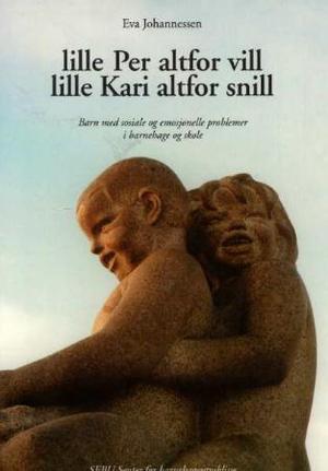 "Lille Per altfor vill, lille Kari altfor snill - barn med sosiale og emosjonelle problemer i barnehage og skole" av Eva Johannessen