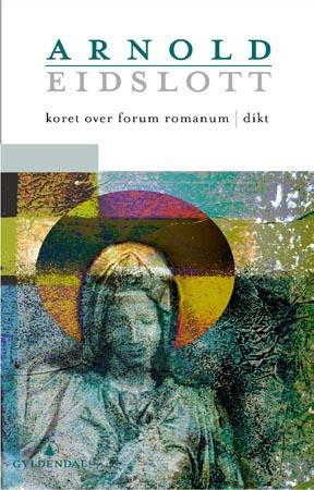 "Koret over Forum Romanum - dikt" av Arnold Eidslott