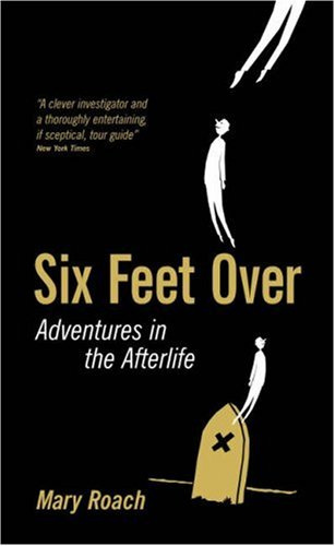 "Six Feet Over Adventures in the Afterlife" av Mary Roach
