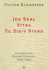 "Jeg skal vitne til siste stund - dagbøker fra Hitler-Tyskland 1933-1945" av Victor Klemperer