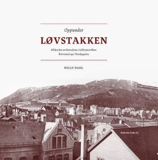 "Oppunder Løvstakken bilder fra en barndom i Solheimsviken, Kornstad og i Hordagaten" av Willy Dahl