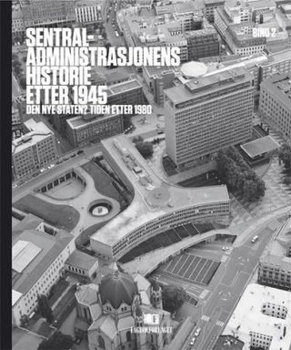 "Sentraladministrasjonens historie etter 1945. Bd. 2 - den nye staten? tiden etter 1980" av Tore Grønlie