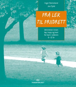 Fra lek til friidrett - aktiviteter innen løp, hopp og kast for barn i alderen 6-12 år