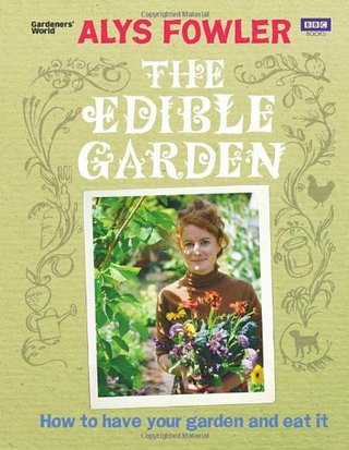 The Edible Garden - How to Have Your Garden and Eat It