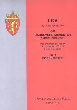 "Lov om barneverntjenester - (barnevernloven) av 17. juni 1992 nr. 100 : med endringer, sist ved lov av 20. januar 2006 nr. 3 (i kraft 1. juli 2006) : samt forskrifter" av Norge