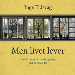 Men livet lever - om aldringens forunderligheter, vemod og gleder
