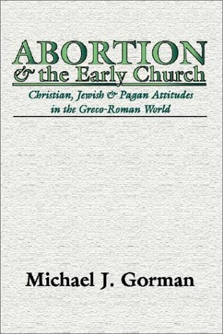 "Abortion and the Early Church Christian, Jewish and Pagan Attitudes in the Greco-Roman World" av Michael J. Gorman