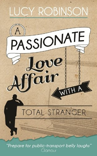 "A Passionate Love Affair with a Total Stranger" av Lucy Robinson