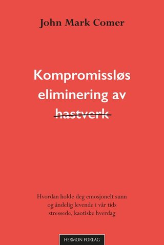 "Kompromissløs eliminering av hastverk hvordan holde deg emosjonelt sunn og åndelig levende i vår tids stressede, kaotiske hverdag" av John Mark Comer