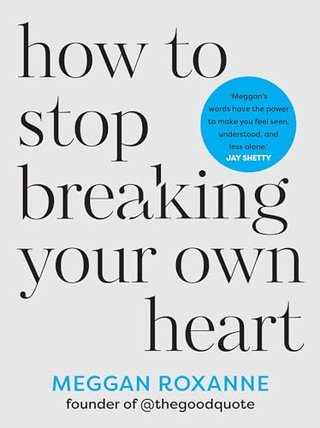 "How to Stop Breaking Your Own Heart" av Meggan Roxanne