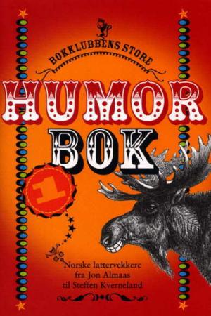 Bokklubbens store humorbok. Bd. 1 - norske lattervekkere - fra Jon Almaas til Steffen Kverneland