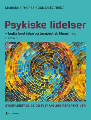"Psykiske lidelser - faglig forståelse og terapeutisk tilnærming : sykepleiefaglige og flerfaglige perspektiver" av Marianne Thorsen Gonzalez