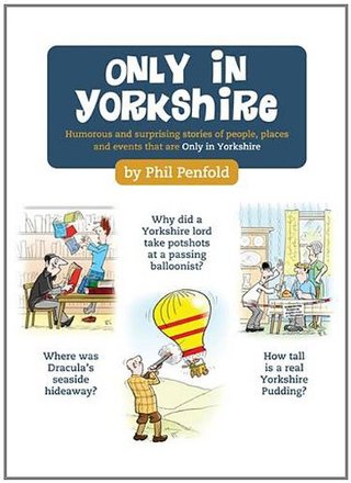 Only in Yorkshire - Humorous and Surprising Stories of People, Places and Events That Could Happen Only in Yorkshire