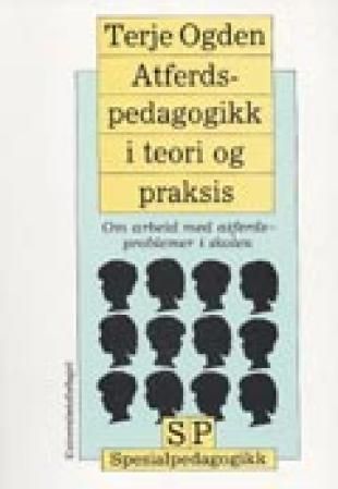Atferdspedagogikk i teori og praksis - om arbeid med atferdsproblemer i skolen