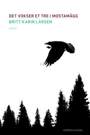 "Det vokser et tre i Mostamägg - roman" av Britt Karin Larsen