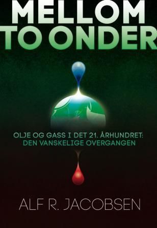 "Mellom to onder - olje og gass i det 21. århundret : den vanskelige overgangen" av Alf R. Jacobsen