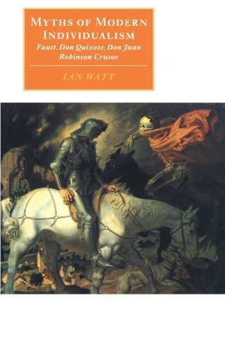 "Myths of Modern Individualism - Faust, Don Quixote, Don Juan, Robinson Crusoe (Canto original series)" av Ian Watt