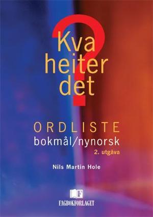 "Kva heiter det? ordliste bokmål-nynorsk" av Nils Martin Hole