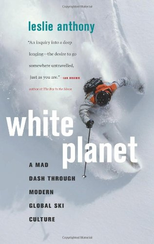 White Planet - A Mad Dash through Modern Global Ski Culture