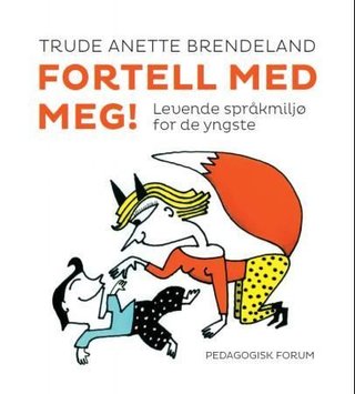 "Fortell med meg! - levende språkmiljø for de yngste" av Trude Anette Brendeland