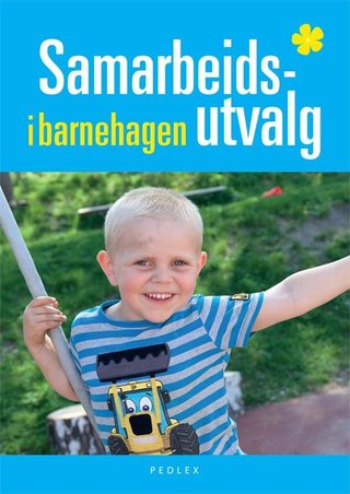 Samarbeidsutvalg i barnehagen - håndbok for foreldre, ansatte og eiere om barnehagesystemet, roller og ansvar, rettigheter og plikter, lover og forskrifter