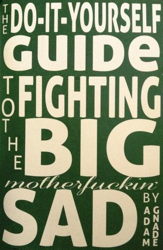 "The Do-It-Yourself Guide to Fighting the Big Motherfuckin' Sad" av Adam Gnade