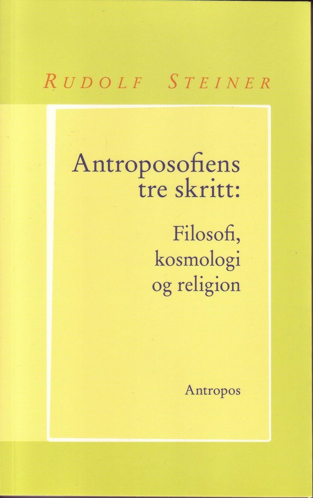 "Antroposofiens tre skritt - filosofi, kosmologi og religion : autoreferat av ti foredrag Dornach, 6.-15.9.1922 ("Det franske kurs")" av Rudolf Steiner