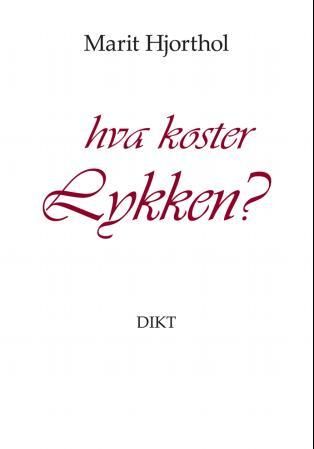 "Hva koster lykken? dikt" av Marit Hjorthol