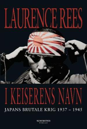 "I keiserens navn - Japans brutale krig 1937-1945" av Laurence Rees