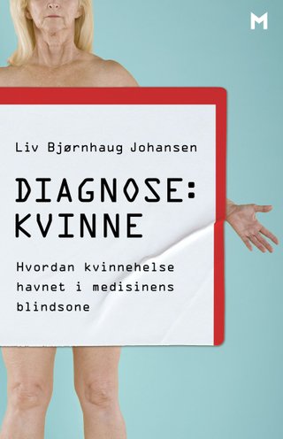 Diagnose: kvinne - hvordan kvinnehelse havnet i medisinens blindsone