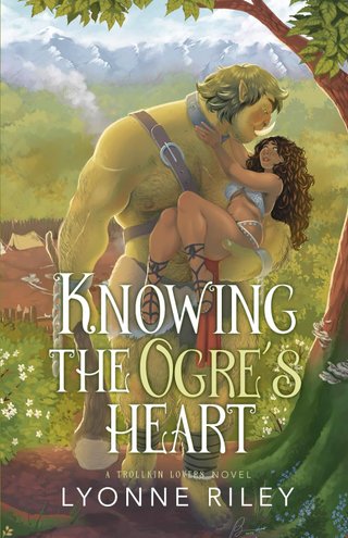 "Knowing the Ogre's Heart A Trollkin Lovers Novel" av Lyonne Riley