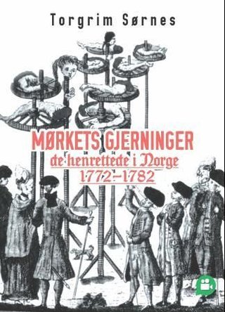 "Mørkets gjerninger de henrettede i Norge 1772-1782" av Torgrim Sørnes