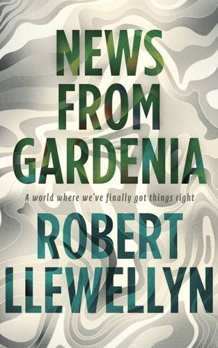 "News from Gardenia" av Robert Llewellyn