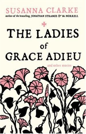 The Ladies of Grace Adieu - and Other Stories