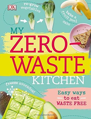 "My Zero-Waste Kitchen Easy Ways to Eat Waste Free" av Kate Turner