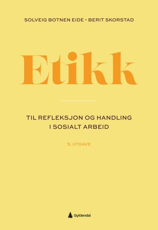 Etikk - til refleksjon og handling i sosialt arbeid