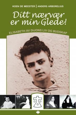 "Ditt nærvær er min glede ; Å tilbe den treenige gud : retrett med Elisabeth av Treenigheten Elisabeth av Dijons liv og budskap :" av Koen de Meester