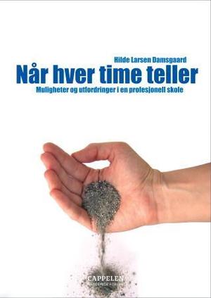 "Når hver time teller - muligheter og utfordringer i en profesjonell skole" av Hilde Larsen Damsgaard