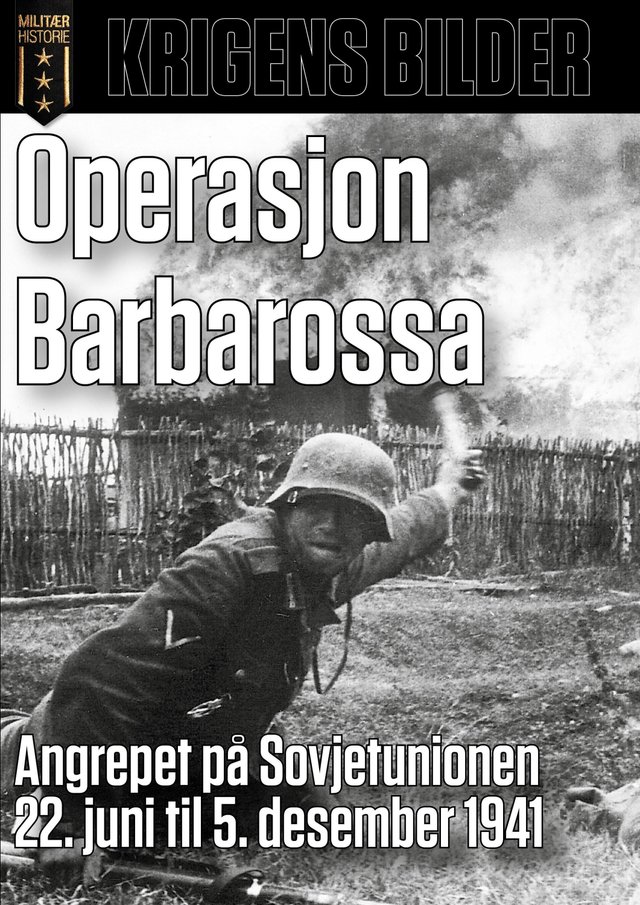 "Operasjon Barbarossa - angrepet på Sovjetunionen 22. juni til 5. desember 1941" av Per Erik Olsen