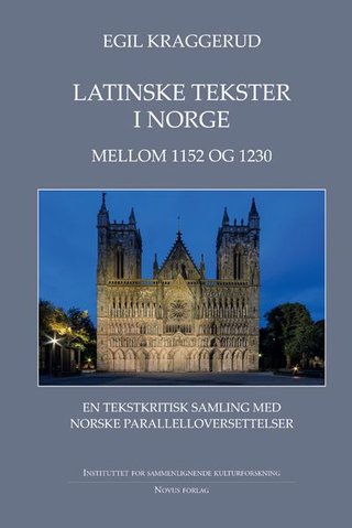 "Latinske tekster i Norge mellom 1152 og 1230 - 1 : Tekstene : en tekstkristisk samling med norske parallelloversettelser" av Egil Kraggerud