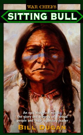 "Sitting Bull An Epic Historical Novel- The Glory and Tragedy of a Proud People and Their Legendary Leader (War Chiefs)" av Bill Dugan