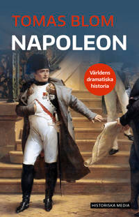 "Napoleon - Världens dramatiska historia" av Tomas Blom