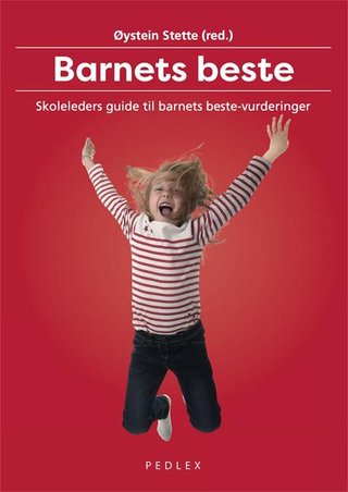 "Barnets beste - skoleleders guide til barnets beste-vurderinger" av Øystein Stette
