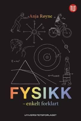 "Fysikk enkelt forklart" av Anja Røyne