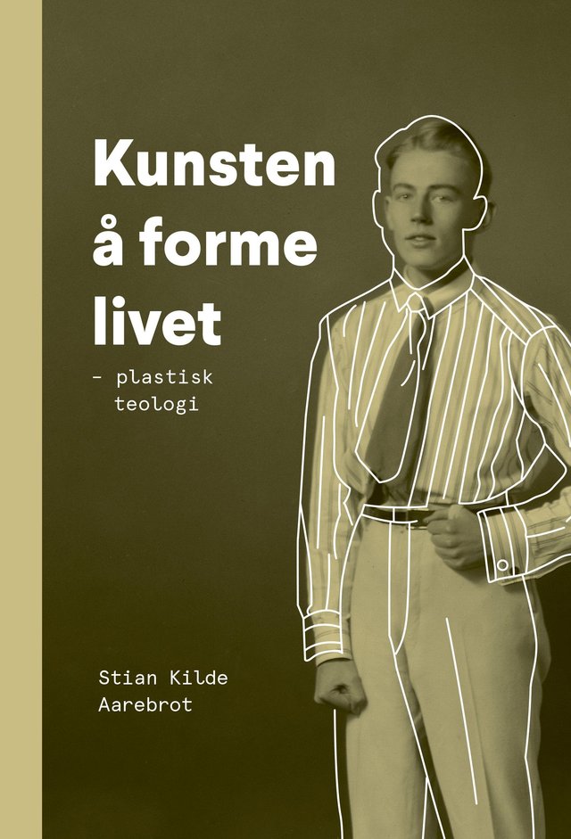 "Kunsten å forme livet - plastisk teologi" av Stian Kilde Aarebrot